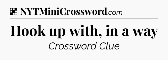 Solution: Hook up with, in a way - NYT Crossword