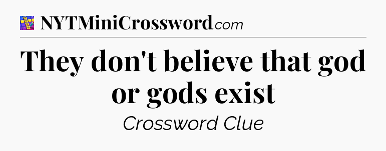 They don't believe that god or gods exist Codycross