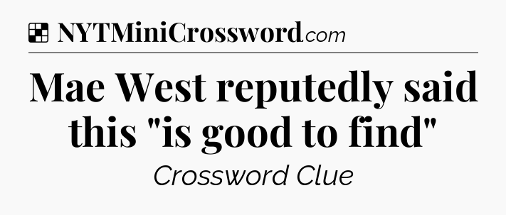 Solution: Mae West reputedly said this 