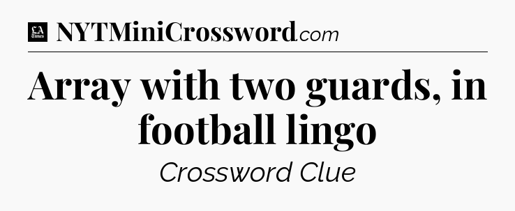 Array with two guards, in football lingo - LA Times Crossword