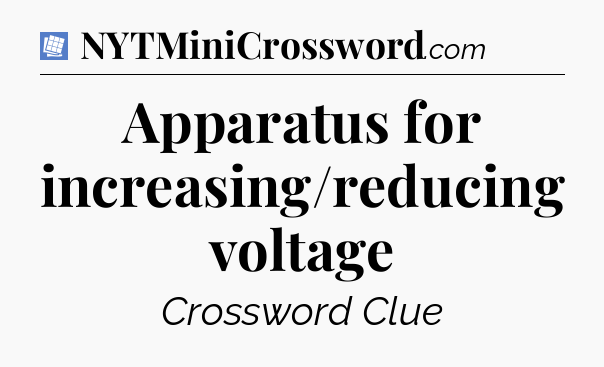 Apparatus for increasing/reducing voltage Puzzle Page Crossword Clue