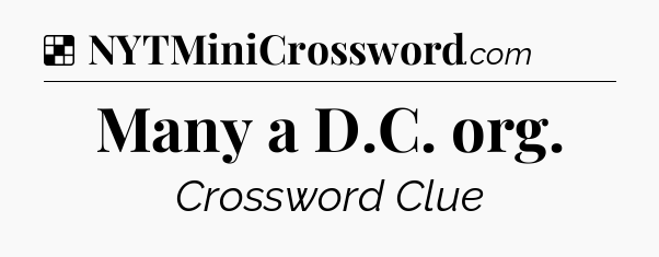 Solution: Many a D.C. org - NYT Crossword