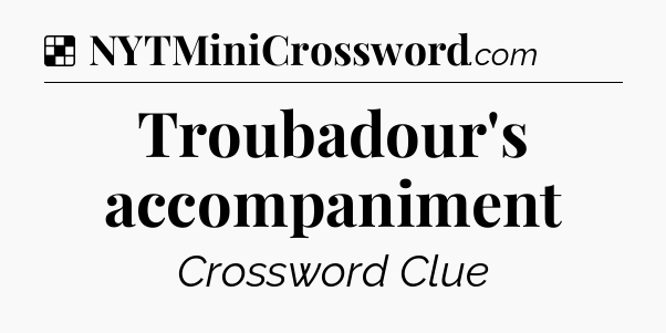 Solution: Troubadour's accompaniment - NYT Crossword