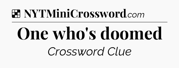 Solution: One who's doomed - NYT Crossword