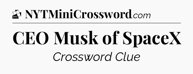 CEO Musk of SpaceX - Daily Themed Classic Crossword