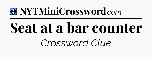 Solution: Seat at a bar counter - NYT Mini Crossword