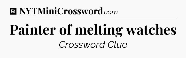 Painter of melting watches - LA Times Crossword