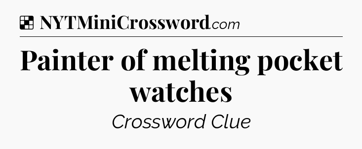Solution: Painter of melting pocket watches - NYT Crossword