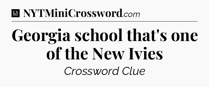 Georgia school that's one of the New Ivies - LA Times Crossword