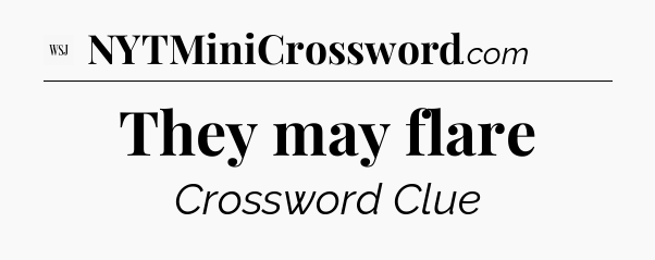 They may flare - WSJ Crossword