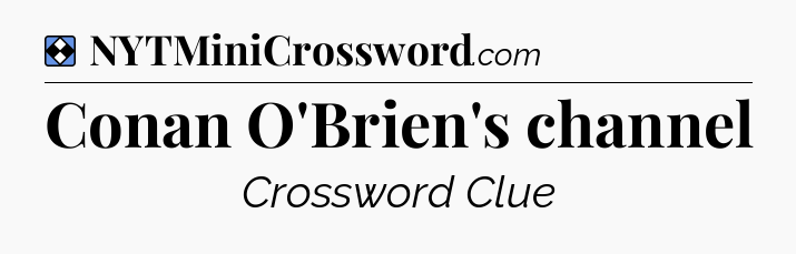 Solution: Conan O'Brien's channel - NYT Mini Crossword
