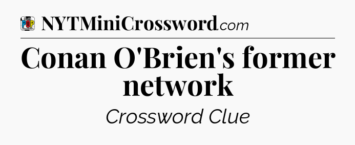 Conan O'Brien's former network Crossword Clue