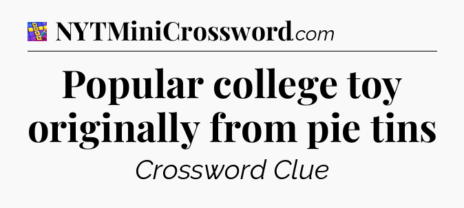 Popular college toy originally from pie tins Codycross
