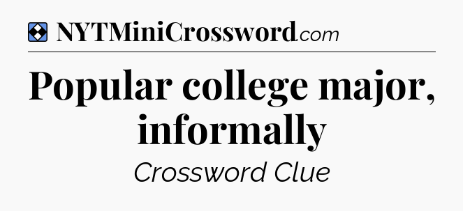 Solution: Popular college major, informally - NYT Mini Crossword