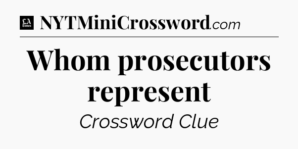 Whom prosecutors represent - LA Times Crossword