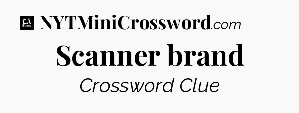 Scanner brand - LA Times Crossword