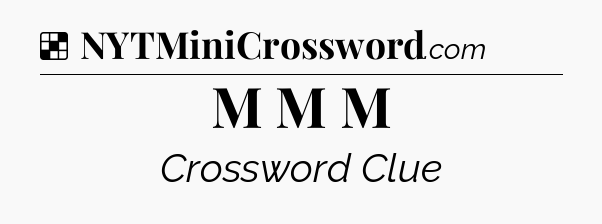 Solution: M M M - NYT Crossword