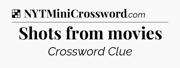 Solution: Shots from movies - NYT Crossword