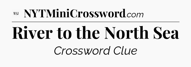 River to the North Sea - WSJ Crossword