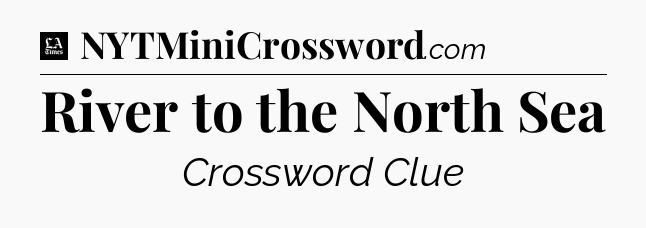 River to the North Sea - LA Times Crossword