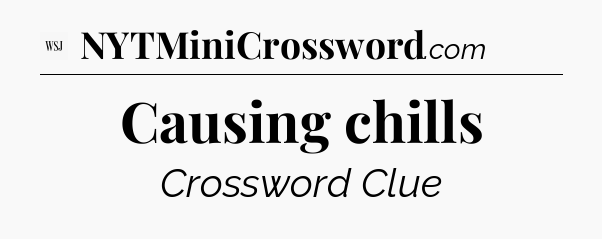 Causing chills - WSJ Crossword