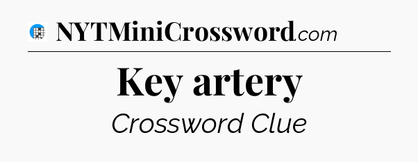 Key artery Crossword Clue