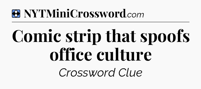 Solution: Comic strip that spoofs office culture - NYT Mini Crossword