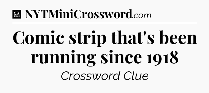 Comic strip that's been running since 1918 - LA Times Crossword