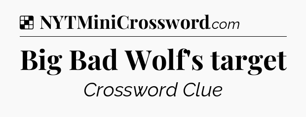 Solution: Big Bad Wolf's target - NYT Crossword