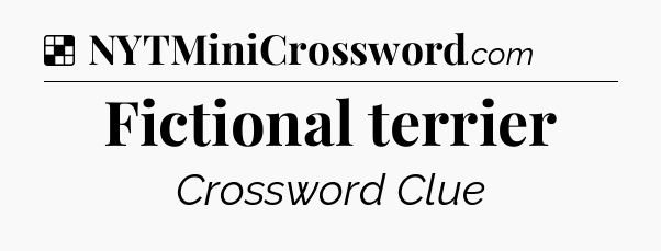 Solution: Fictional terrier - NYT Crossword