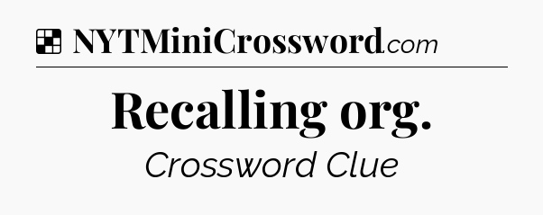 Solution: Recalling org - NYT Crossword