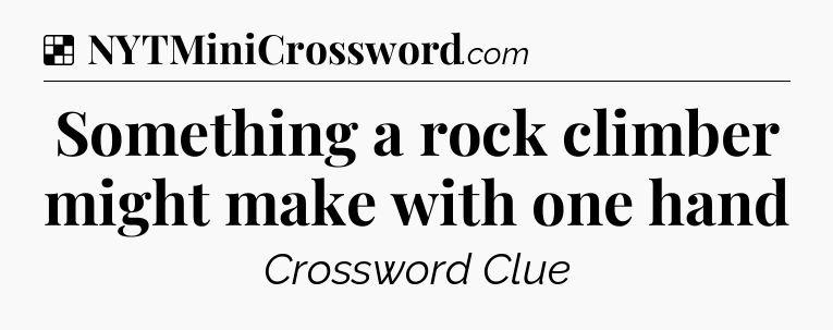 Solution: Something a rock climber might make with one hand - NYT Crossword