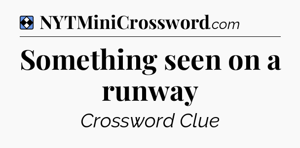 Solution: Something seen on a runway - NYT Mini Crossword