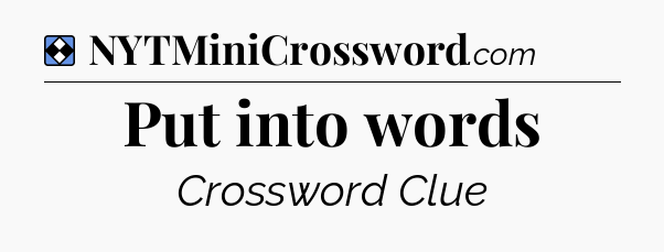 Solution: Put into words - NYT Mini Crossword