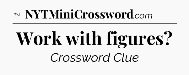 Work with figures - WSJ Crossword