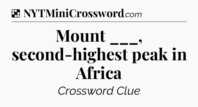 Solution: Mount ___, second-highest peak in Africa - NYT Crossword
