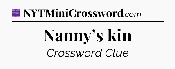 Nanny’s kin - Thomas Joseph Crossword