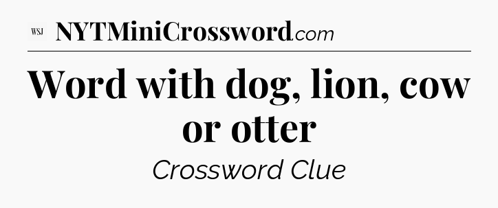 Word with dog, lion, cow or otter - WSJ Crossword