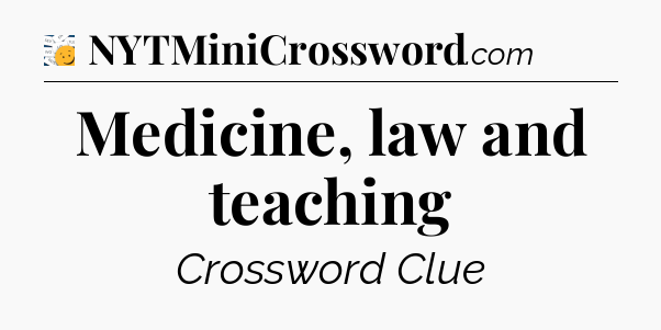 Medicine, law and teaching - 7 Little Words