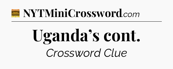 Uganda’s cont - Eugene Sheffer Crossword