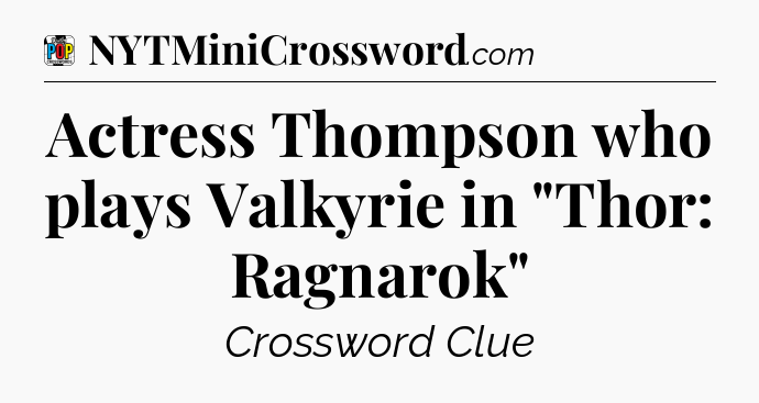 Actress Thompson who plays Valkyrie in 