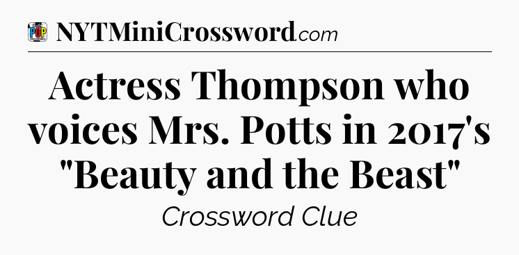 Actress Thompson who voices Mrs. Potts in 2017's 