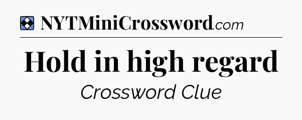 Solution: Hold in high regard - NYT Mini Crossword