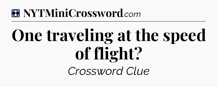 Solution: One traveling at the speed of flight - NYT Mini Crossword