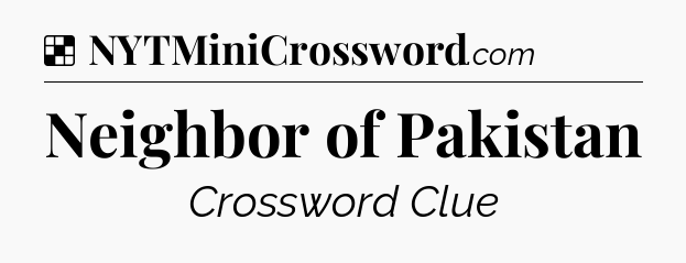 Solution: Neighbor of Pakistan - NYT Crossword