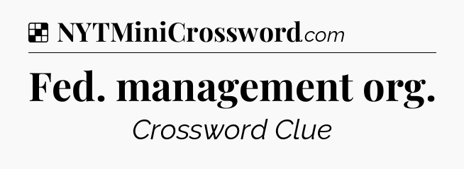 Solution: Fed. management org - NYT Crossword