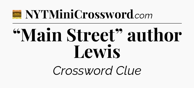 “Main Street” author Lewis - Eugene Sheffer Crossword