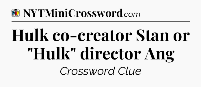 Hulk co-creator Stan or 