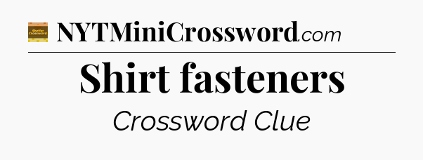 Shirt fasteners - Eugene Sheffer Crossword