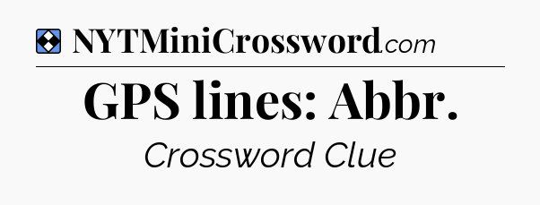 Solution: GPS lines: Abbr - NYT Mini Crossword